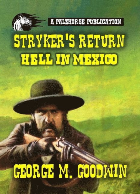 George M. Goodwin - Stryker's Return - Hell in Mexico, E-bok