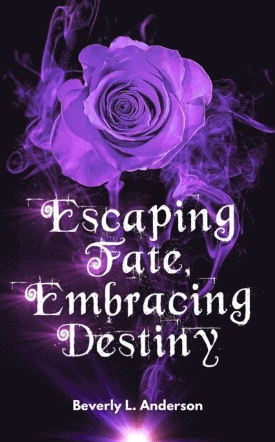 Beverly L Anderson - Escaping Fate, Embracing Destiny, E-bok