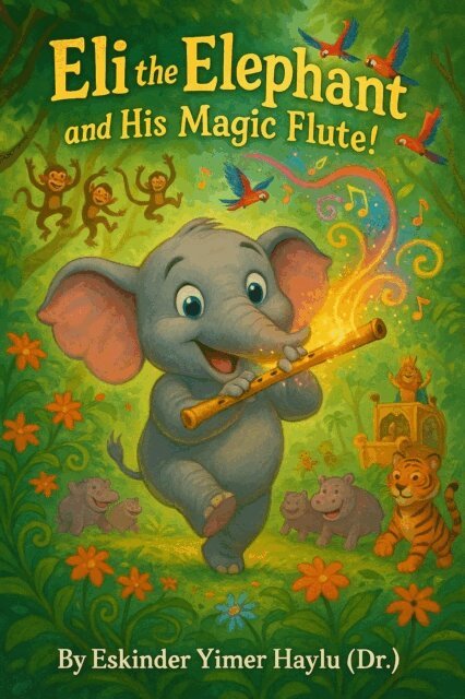 Eskinder Yimer Haylu - Eli the Elephant and His Magic Flute!, E-bok