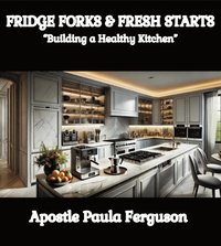 Fridge Forks and Fresh Starts: &quote;Building a Healthy Kitchen&quote;
