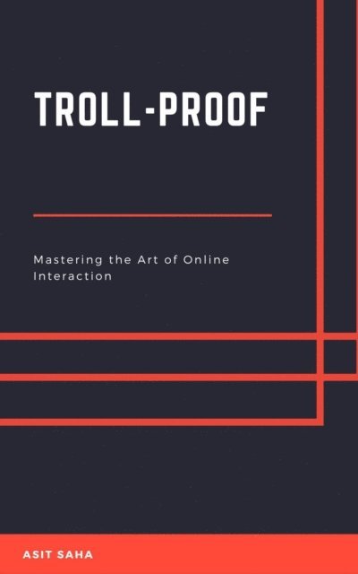 Asit Saha - Troll-Proof: Mastering the Art of Online Interaction, E-bok