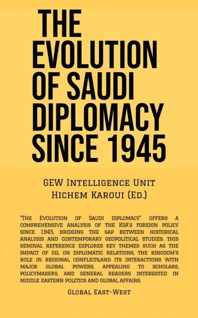 GEW Intelligence Unit - Evolution Of Saudi Diplomacy Since 1945, E-bok