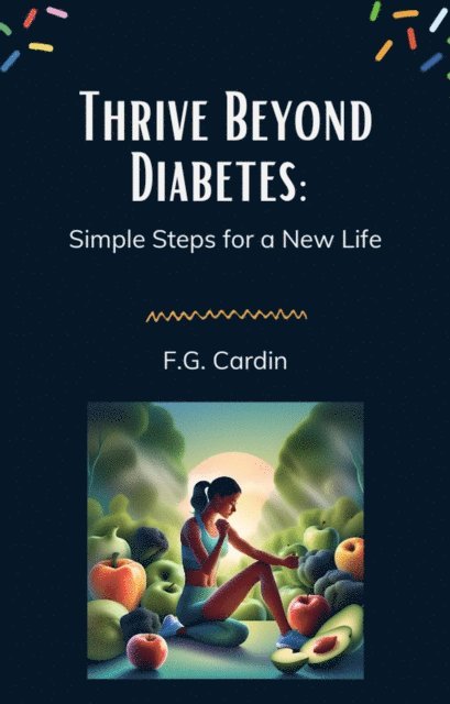 F.G. Cardin - Thrive Beyond Diabetes: Simple Steps for a New Life, E-bok