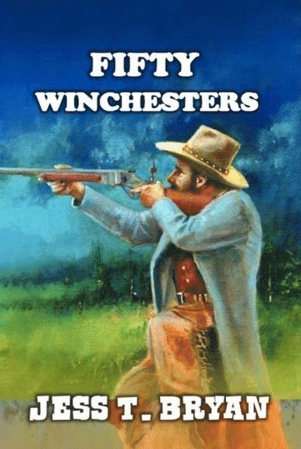 Jess T. Bryan - Fifty Winchesters - A Classic Western, E-bok. Tillgänglighet: Lägg i varukorg
