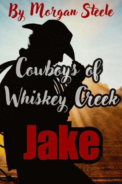 Morgan Steele - Cowboys of Whiskey Creek  &quote;Jake&quote;, E-bok