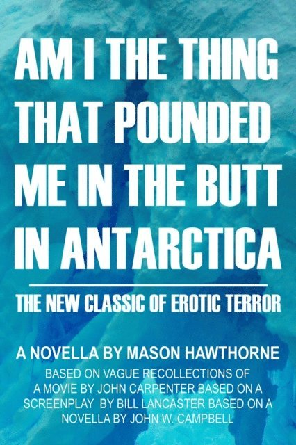 Am I the Thing that Pounded Me in the Butt in Antarctica?