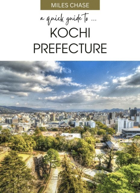 Miles Chase - Quick Guide To ... Kochi Prefecture, E-bok. Tillgänglighet: Lägg i varukorg