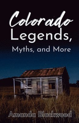 Amanda Blackwood - Colorado Legends, Myths, and More, Häftad. Tillgänglighet: Lägg i varukorg