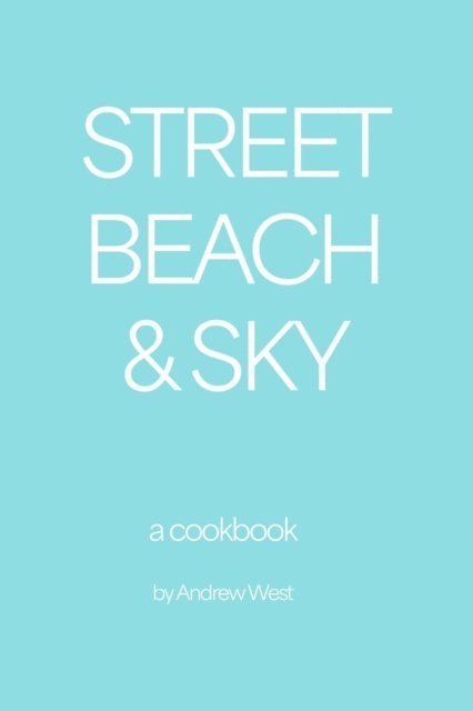 Andrew West - Street, Beach & Sky: A Cookbook, E-bok