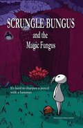 Scrungle Bungus and the Magic Fungus