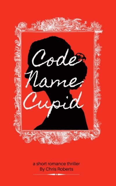 Chris Roberts - Code Name: Cupid, E-bok