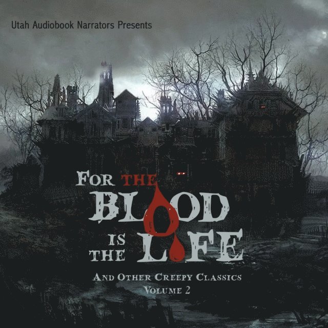 various authors, H. P. Lovecraft, Louisa May Alcott, Mark Twain, Nathaniel Hawthorne, Robert W. Chambers, Bram Stoker, Ambrose Bierce, M. R. James, Washington Irving, Edgar Allen Poe, F. Marion Crawford - For the Blood Is the Life and Other Creepy Classics, Volume 2, Ljudbok
