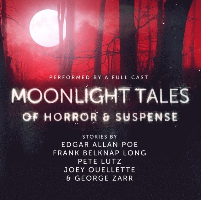 Joey Ouellette, Frank Belknap Long, George Zarr, various authors, Pete Lutz, Edgar Allan Poe - Moonlight Tales of Horror & Suspense, Ljudbok