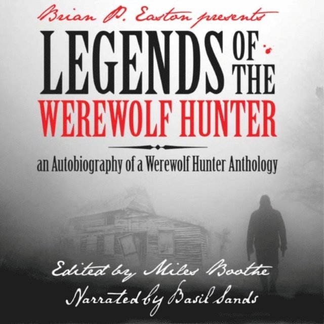 Miles Boothe, Basil Sands, Rob Pegler, Derek Grebner, James Cook, Thom Brannan, Matthew Baugh, Brian P. Easton - Legends of the Werewolf Hunter Volume 1, Ljudbok