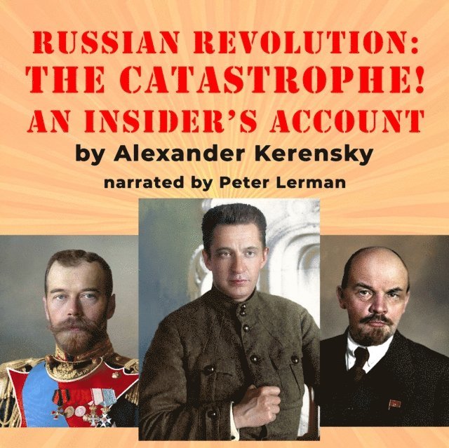 Alexander Kerensky - Russian Revolution: The Catastrophe!, Ljudbok