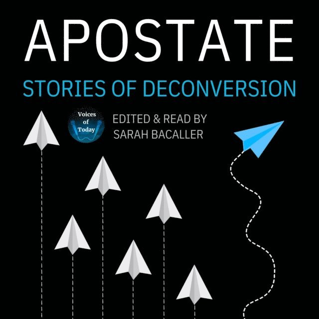 Bart Campolo, various authors, S. D. Hopkins, Ed Morris, Ronel Baker, Phil Quagliariello, Finnegan O'Dell, Tim Hatcher, Raymond Gilford, Jo Lloyd Johnson, Tim Matter, Kay Waters, Tim Blondin, Gretchen Spencer, Seth Moore, Ursula Schneider, Raymond Cho, Rose Abernathey, Matthew Taylor, Matt Oxley, Sarah Bacaller, Suzanne Adams - Apostate, Ljudbok