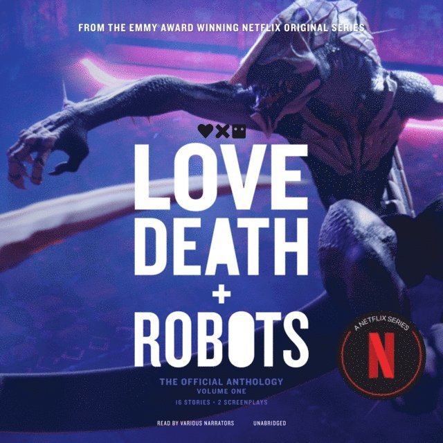 Alex Boyles, Julia Eve, P. J. Ochlan, David W. Amendola, Michael Swanwick, Vitaliy Shushko, Joe R. Lansdale, Kirsten Cross, Steve Lewis, Alberto Mielgo, various authors, Peter F. Hamilton, Marko Kloos, Ken Liu, Claudine Griggs, Tim Miller, Amanda J. Spedding, Alastair Reynolds, Geoff Brown - Love, Death + Robots: The Official Anthology: Volume One, Ljudbok