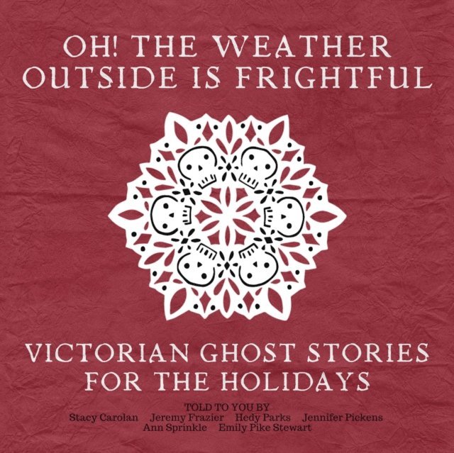 various authors, Algernon Blackwood, Edith Nesbit, Edith Stewart Drewry, Charlotte Riddell, Elizabeth Gaskell, A. M. Burrage, Lettice Galbraith, Fitz-James O'Brien - Oh! The Weather Outside Is Frightful, Ljudbok