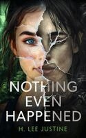 H. Lee Justine - Nothing Even Happened, Inbunden