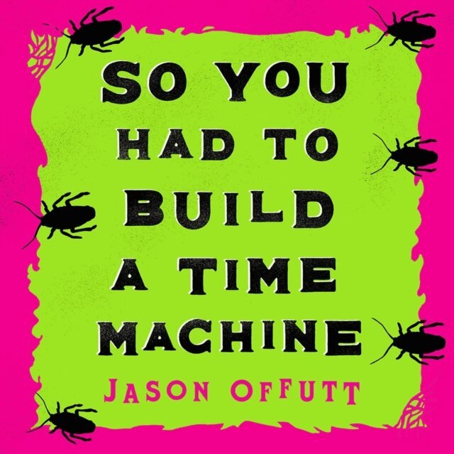 Jason Offutt - So You Had to Build a Time Machine, Ljudbok