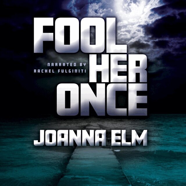 Joanna Elm - Fool Her Once, Ljudbok