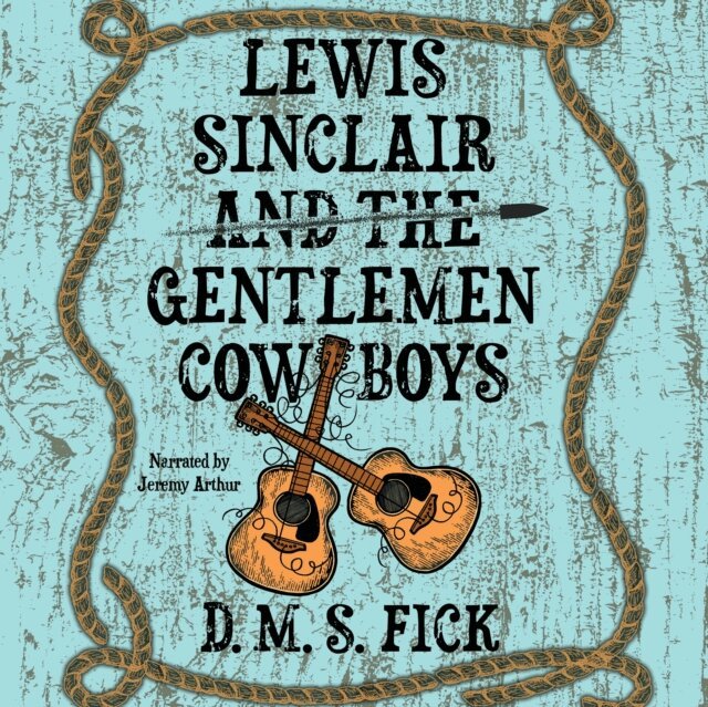 D. M. S. Fick - Lewis Sinclair and the Gentlemen Cowboys, Ljudbok. Tillgänglighet: Lägg i varukorg