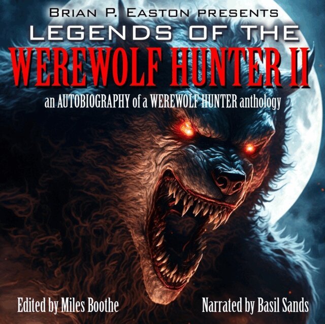 Brian P. Easton, various authors, Sara Lunsford, Thom Brannan, Matthew Baugh, Rob Pegler, Amanda Rogers, Basil Sands, Miles Boothe, D. L. Snell - Legends of the Werewolf Hunter, Volume 2, Ljudbok