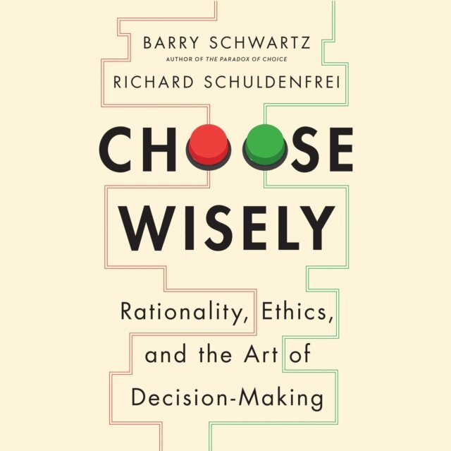 Richard Schuldenfrei, Barry Schwartz - Choose Wisely, Ljudbok