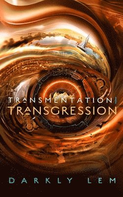 Darkly Lem - Transmentation Transgression: Or, a Spark on the Eve of the Five Hundred Year Burn, Häftad