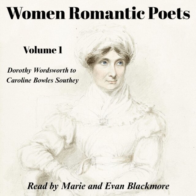 various authors, Caroline Bowles Southey, Sara Coleridge, Mary Tighe, Eliza Townsend, Joanna Baillie, Dorothy Wordsworth - Women Romantic Poets - Volume 1, Ljudbok