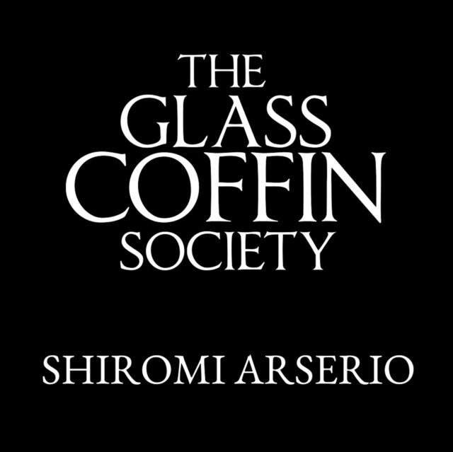 Shiromi Arserio - Glass Coffin Society, Ljudbok. Tillgänglighet: Lägg i varukorg