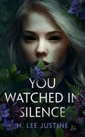 H. Lee Justine - You Watched in Silence, Häftad