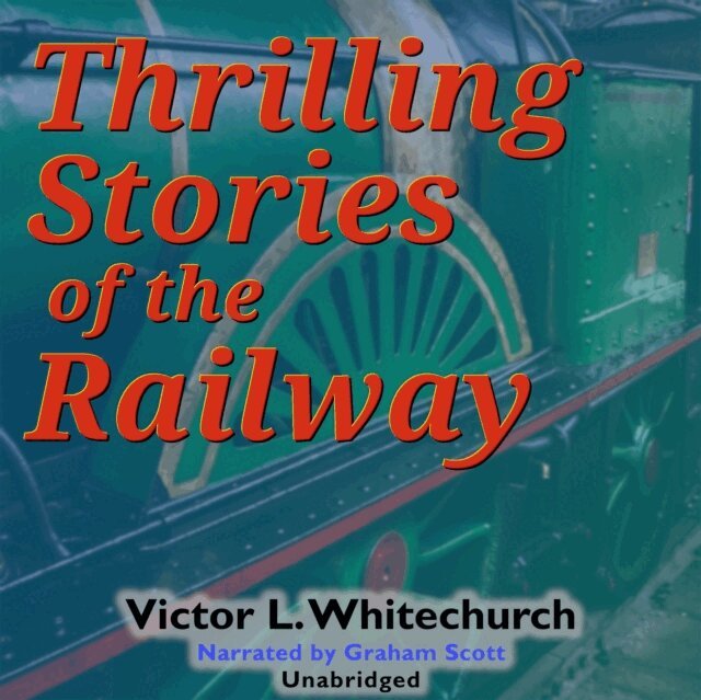 Victor L. Whitechurch - Thrilling Stories of the Railway, Ljudbok