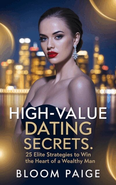 Bloom Paige - High-Value Dating Secrets: 25 Elite Strategies to Win the Heart of a Wealthy Man, E-bok. Tillgänglighet: Lägg i varukorg