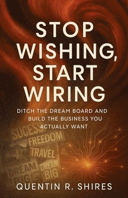 Quentin Shires - Stop Wishing, Start Wiring, Häftad