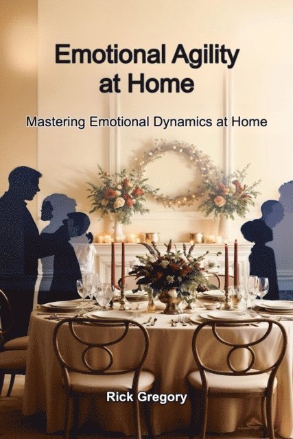 Rick Gregory - Emotional Agility At Home, E-bok
