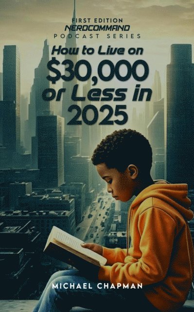 Michael Chapman - How to Live on $30,000 or Less in 2025 The Secret to Living Well on Less: What the Experts Won't Tell You!, E-bok