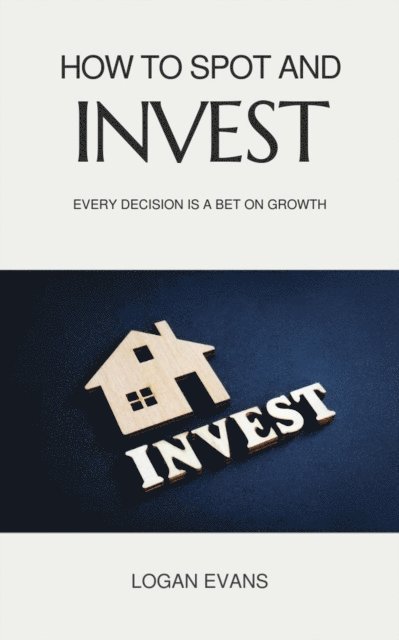 Logan Evans - How to Spot and Invest, E-bok