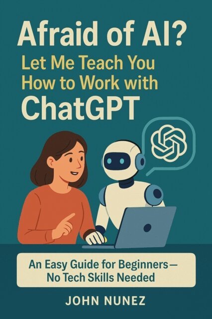 John Nunez - Afraid of AI?  Let Me Teach You How to Work with ChatGPT, E-bok. Tillgänglighet: Lägg i varukorg
