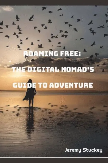 Jeremy Stuckey - Roaming Free: The Digital Nomad's Guide to Adventure, E-bok. Tillgänglighet: Lägg i varukorg