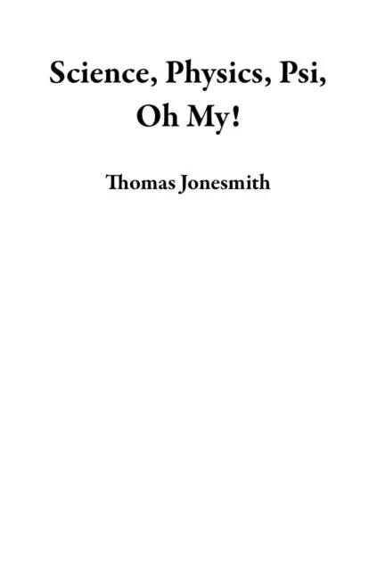 Thomas Jonesmith - Science, Physics, Psi, Oh My!, E-bok. Tillgänglighet: Lägg i varukorg