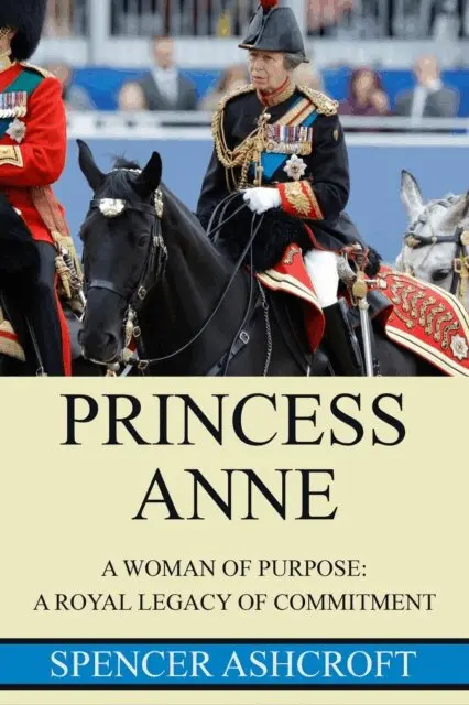 Spencer Ashcroft - Princess Anne, A Woman of Purpose: A Royal Legacy of Commitment., E-bok. Tillgänglighet: Lägg i varukorg