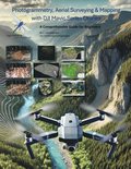 Photogrammetry, Aerial Surveying & Mapping With DJI Mavic Series Drones, a Comprehensive Guide for Beginners