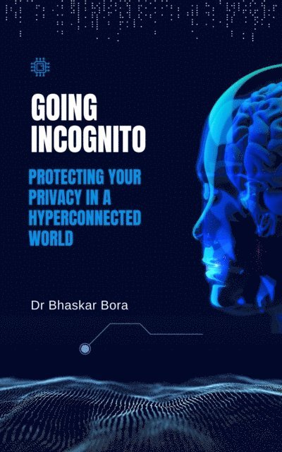 Dr Bhaskar Bora - Going Incognito: Protecting Your Privacy in a Hyperconnected World, E-bok. Tillgänglighet: Lägg i varukorg