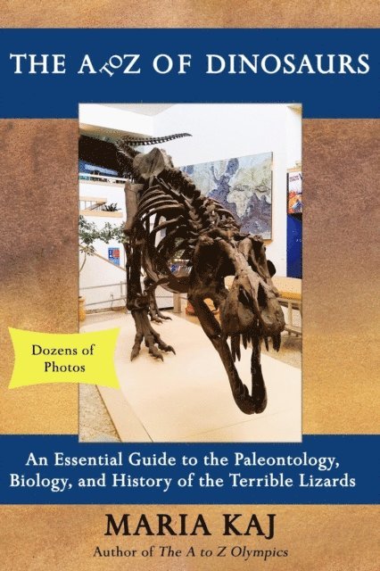 Maria Kaj - A to Z of Dinosaurs: An Essential Guide to the Paleontology, Biology, and History of the Terrible Lizards, E-bok. Tillgänglighet: Lägg i varukorg