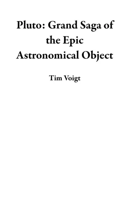 Tim Voigt - Pluto: Grand Saga of the Epic Astronomical Object, E-bok. Tillgänglighet: Lägg i varukorg