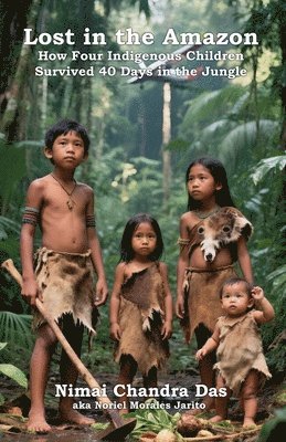 Nimai Chandra Das Aka Noriel Jarito - Lost in the Amazon, Häftad
