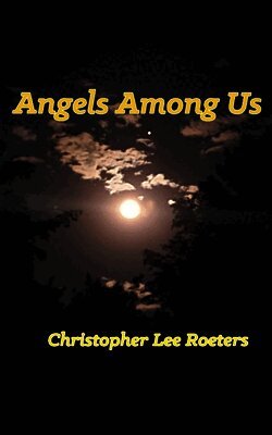Christopher Lee Roeters - Angels Among Us, Häftad