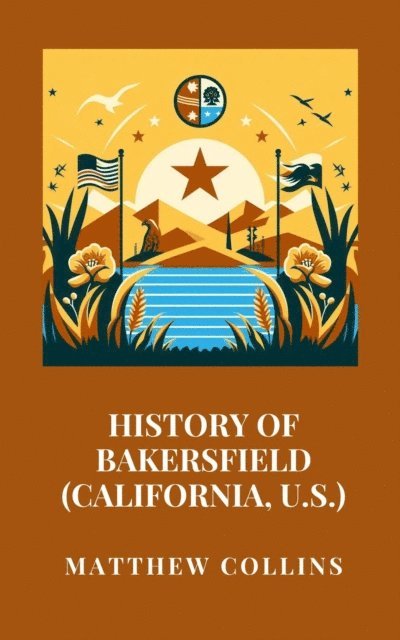Matthew Collins - History of Bakersfield (California, U.S.), E-bok