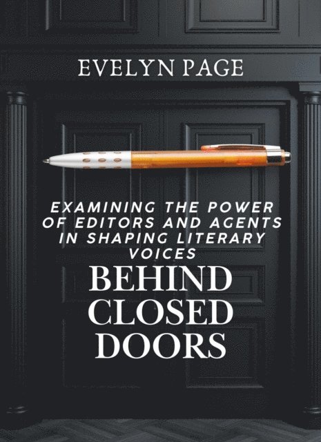 Evelyn Page - Behind Closed Doors Examining the Power of Editors and Agents in Shaping Literary Voices, E-bok. Tillgänglighet: Lägg i varukorg